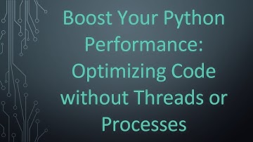 Boost Your Python Performance: Optimizing Code without Threads or Processes