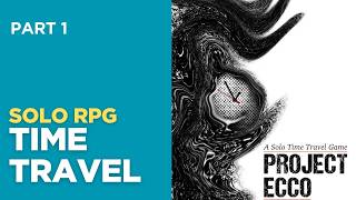 Can I Save the Timeline? | Project Ecco Solo RPG Series Begins