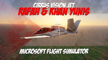 Cirrus Vision Jet over Rafah & Khan Yunis 🇵🇸🇵🇸🇵🇸 - MSFS 2024
