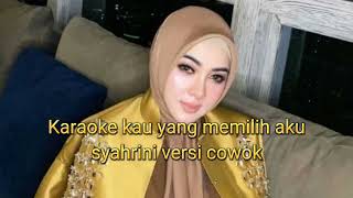 Karaoke Kau Yang Memilih Aku Syahrini Versi Male