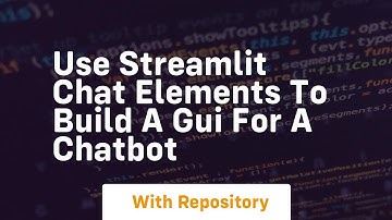Use streamlit chat elements to build a gui for a chatbot