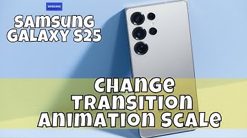 How to Change Transition Animation Scale Samsung Galaxy S25 #latest