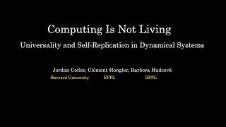 "Computing is not Living: universality and self-replication in dynamical systems" by Barbora Hudcova