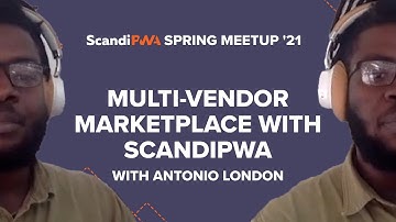 Multi-vendor Marketplace with ScandiPWA - Antonio London | ScandiPWA Spring Meetup