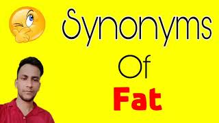Fat ka synonym | Fat synonym | synonyms of Fat