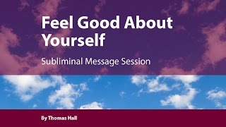 Feel Good About Yourself - Subliminal Message Session - By Minds in Unison