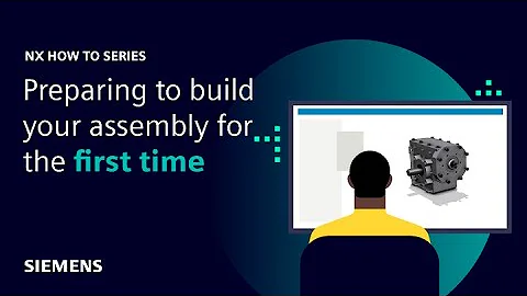NX | How to series | Preparing your assembly for the first time