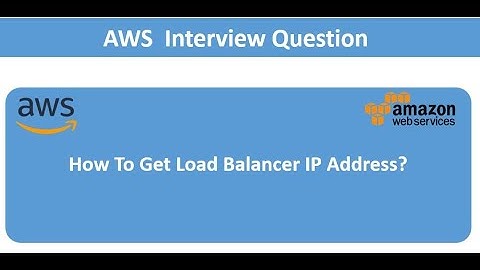 AWS Interview Question :- How To Get Load Balancer IP Address