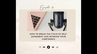 How to break the cycle of self-judgment and increase your confidence