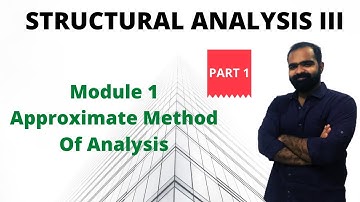 Structural Analysis III | Module 1 | Approximate Method of Analysis | Part 1