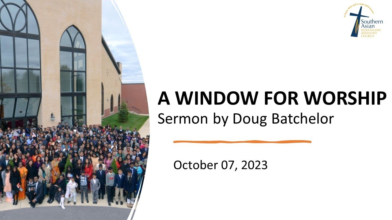 Paster Window OCTOBER 07, 2023 - A WINDOW FOR WORSHIP - PASTOR DOUG BATCHELOR - YouTube