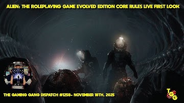 ALIEN: The RPG Evolved Edition Core Rules Live First Look on The Gaming Gang Dispatch 1258
