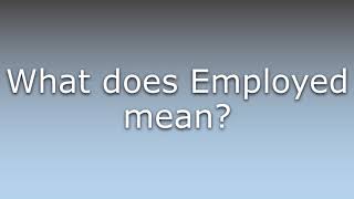 What does Employed mean?