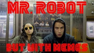 a mr. robot parody but it’s memes instead of hacking.