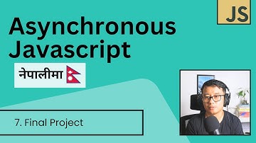 Asynchronous JavaScript in Nepali #7 - Final Project
