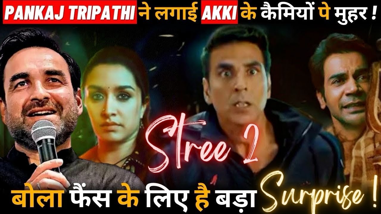 Pankaj Tripathi gives green signal for Akshay’s cameos in Stree 2 ...