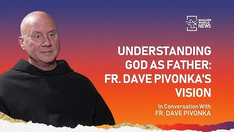 Fr. Dave Pivonka on Seeing God as Father and the Power of the Eucharist