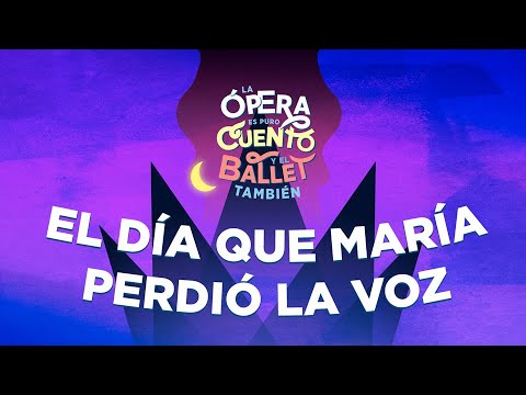 El día que María perdió la voz | La ópera es puro cuento… y el ballet también 2018