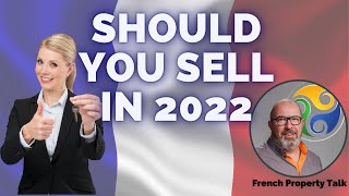 FRENCH PROPERTY - Is 2022 the time to sell my house in France?