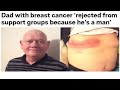 r/GateKeeping | Man Rejected From Breast Cancer Support Group