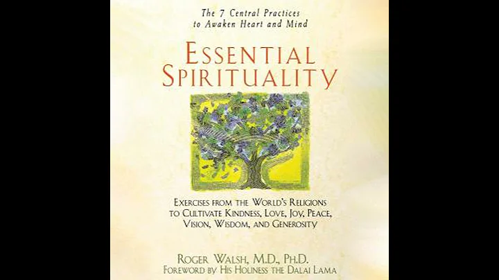 Essential Spirituality: The 7 Central Practices to Awaken Heart and Mind - Roger Walsh