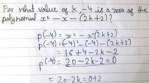 For what value of k , −4 is a zero of the polynomial x^2−x−(2k+2) ?