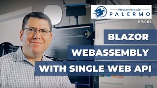 Blazor WebAssembly With Single Web API | Programming with Palermo, ep.004