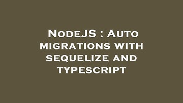NodeJS : Auto migrations with sequelize and typescript
