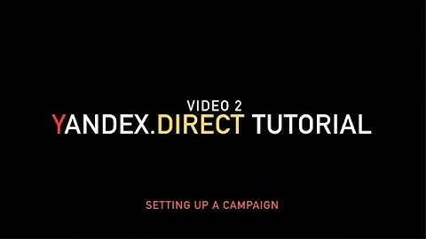 Yandex.Direct Tutorial: Setting up a campaign