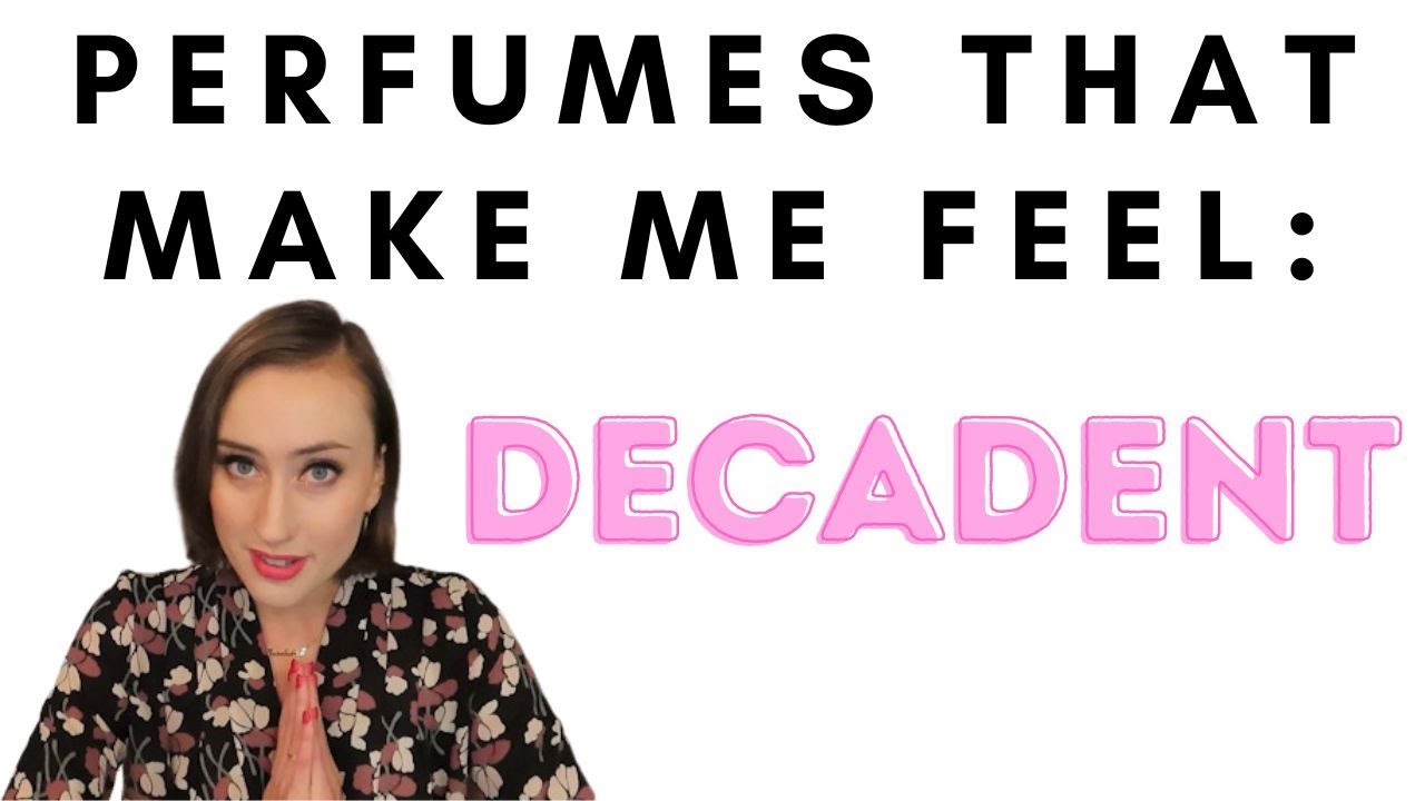 Perfumes That Make Me Feel...Series Decadent Edition YouTube