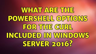 What are the Powershell options for the curl included in Windows Server 2016?