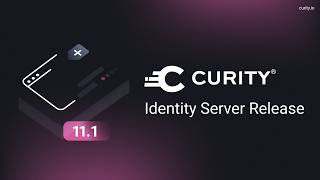 Curity Identity Server 11.1 Release Webinar