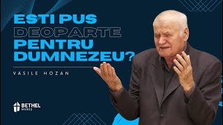 Vasile Hozan - Esti pus deoparte pentru Dumnezeu? | Predica + Cantare 2024