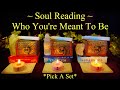 🔮Who You Are Meant To Be ✨Soul Reading ~ Pick A Set