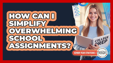 How Can I Simplify Overwhelming School Assignments?