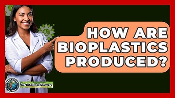 How Are Bioplastics Produced? - Earth Science Answers