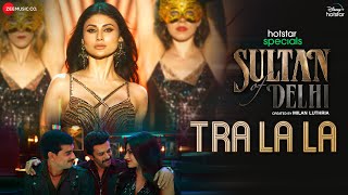 Tra La La - Sultan Of Delhi | Mouni Roy, Tahir R, Anjum S | Anmol Malik, Anu Malik, Kumaar