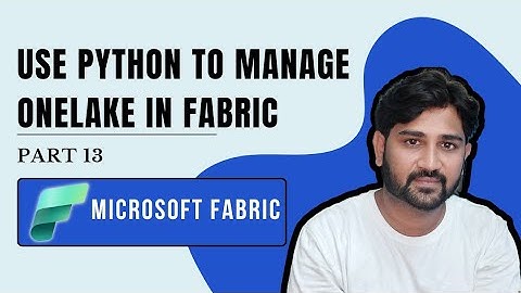13. Use Python to Manage OneLake in Fabric | #microsoft #azure #microsoftfabric #fabric #onelake