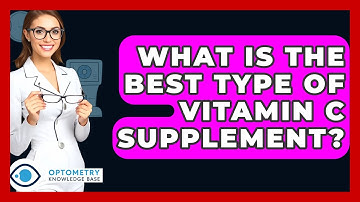 What Is The Best Type Of Vitamin C Supplement? - Optometry Knowledge Base