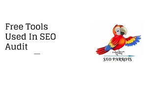 Free Tools Used For SEO Audit | Complete SEO Site Checkup - SEO Parrots
