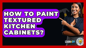 How To Paint Textured Kitchen Cabinets? - LearnToDIY360.com