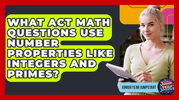 What ACT Math Questions Use Number Properties Like Integers And Primes? - Junior Year Jumpstart