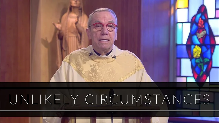 Unlikely Circumstances | Homily: Father Robert Con...