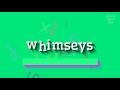 How to say "whimseys"! (High Quality Voices)