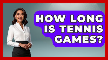 How Long Is Tennis Games? - The Racket Xpert