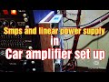 car amplifier set up @ home using smps and linear power supply