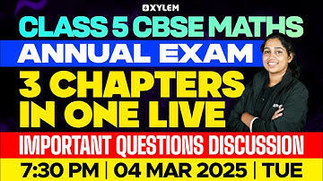 Class 5 CBSE Maths | 3 Chapters In One Live - Annual Exam | Xylem Class 5 CBSE