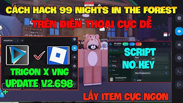 Cách Hack 99 Đêm Roblox VNG ( 99 night in the forest Mobile ) Trên Dt, Pc Và Ios - Trigon Mới Nhất