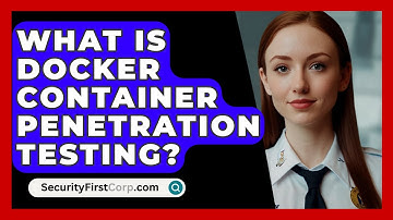 What Is Docker Container Penetration Testing? - SecurityFirstCorp.com