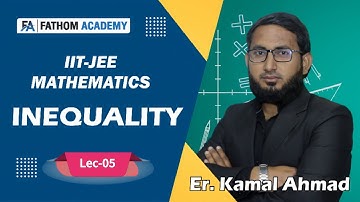 IIT-JEE Mathematics | Inequality Lecture-05 | Er. Kamal Ahmad